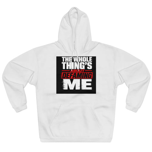 the-whole-things-about-defaming-me Hoodie