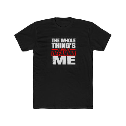the-whole-things-about-defaming-me Tee