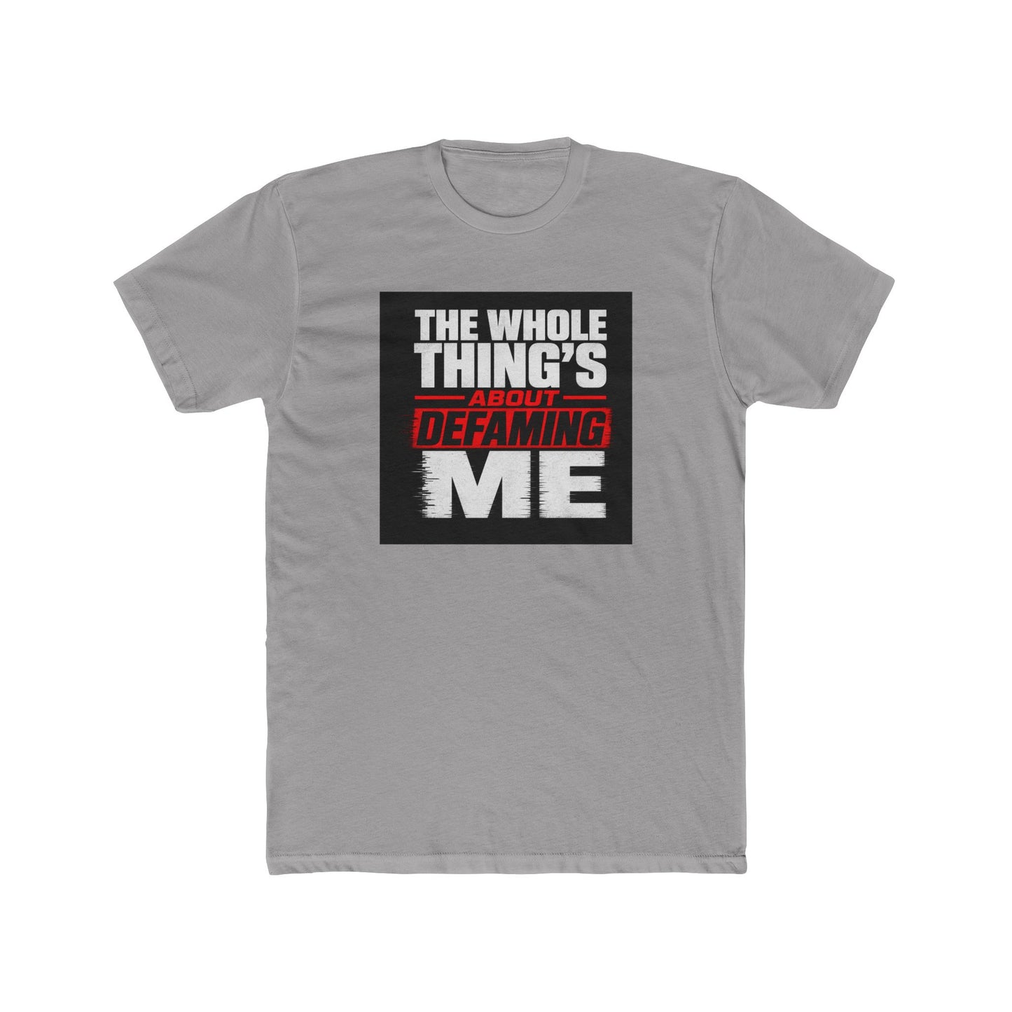 the-whole-things-about-defaming-me Tee