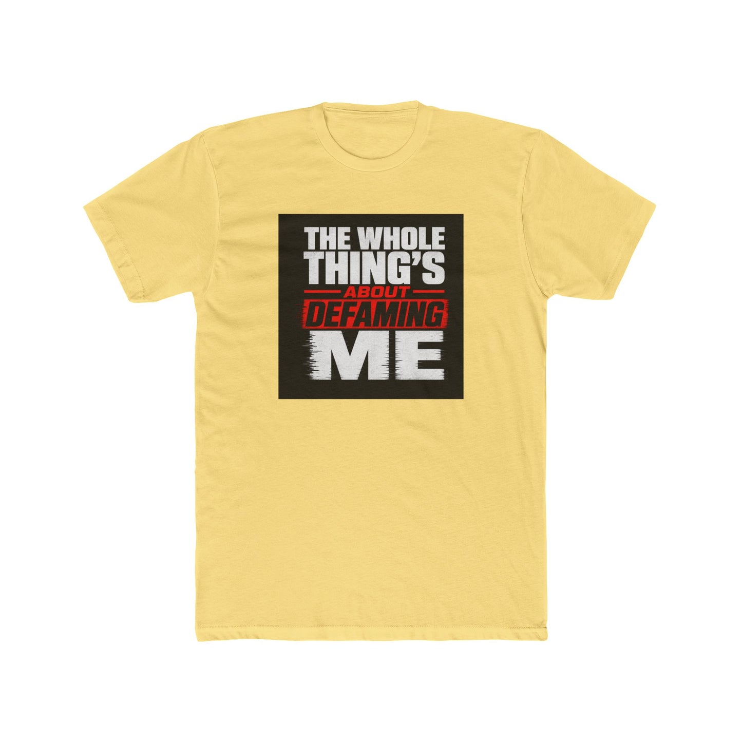 the-whole-things-about-defaming-me Tee