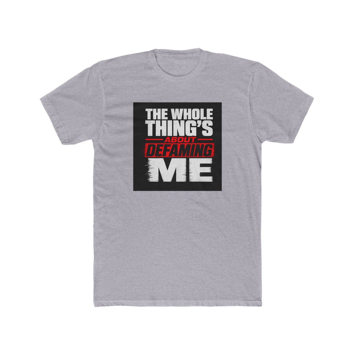 the-whole-things-about-defaming-me Tee