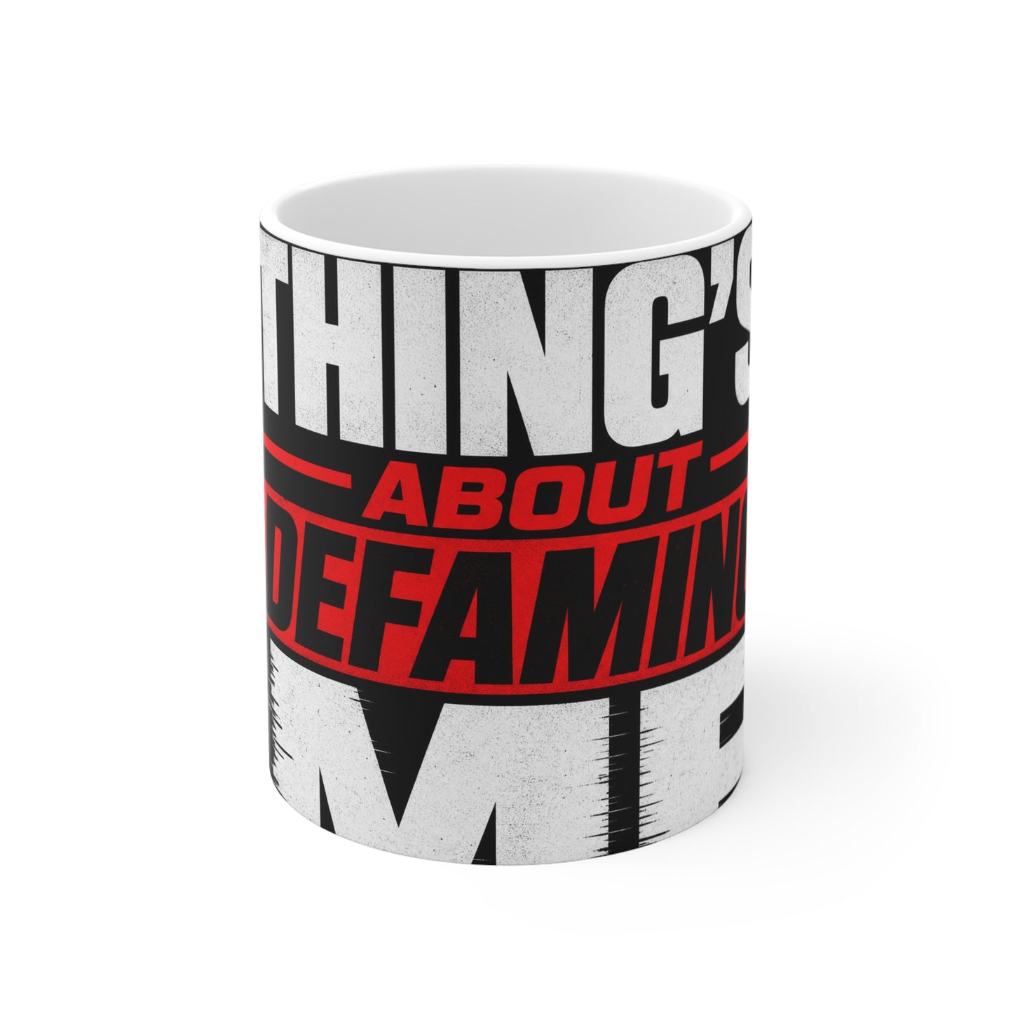 the-whole-things-about-defaming-me Mug