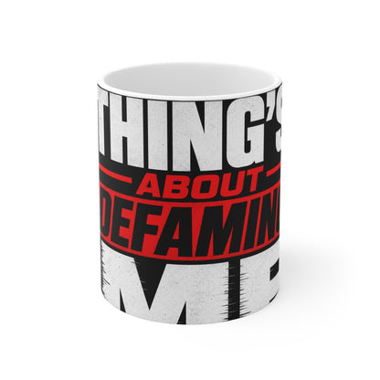 the-whole-things-about-defaming-me Mug