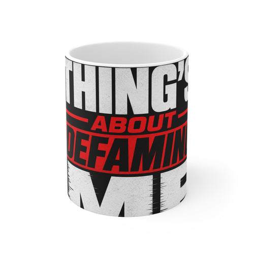 the-whole-things-about-defaming-me Mug