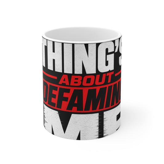 the-whole-things-about-defaming-me Mug