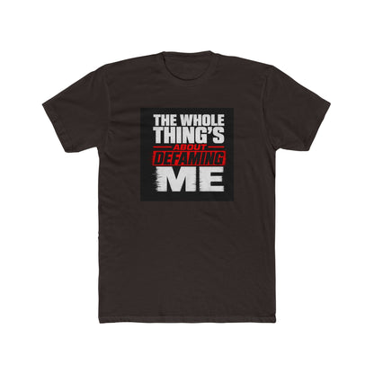 the-whole-things-about-defaming-me Tee