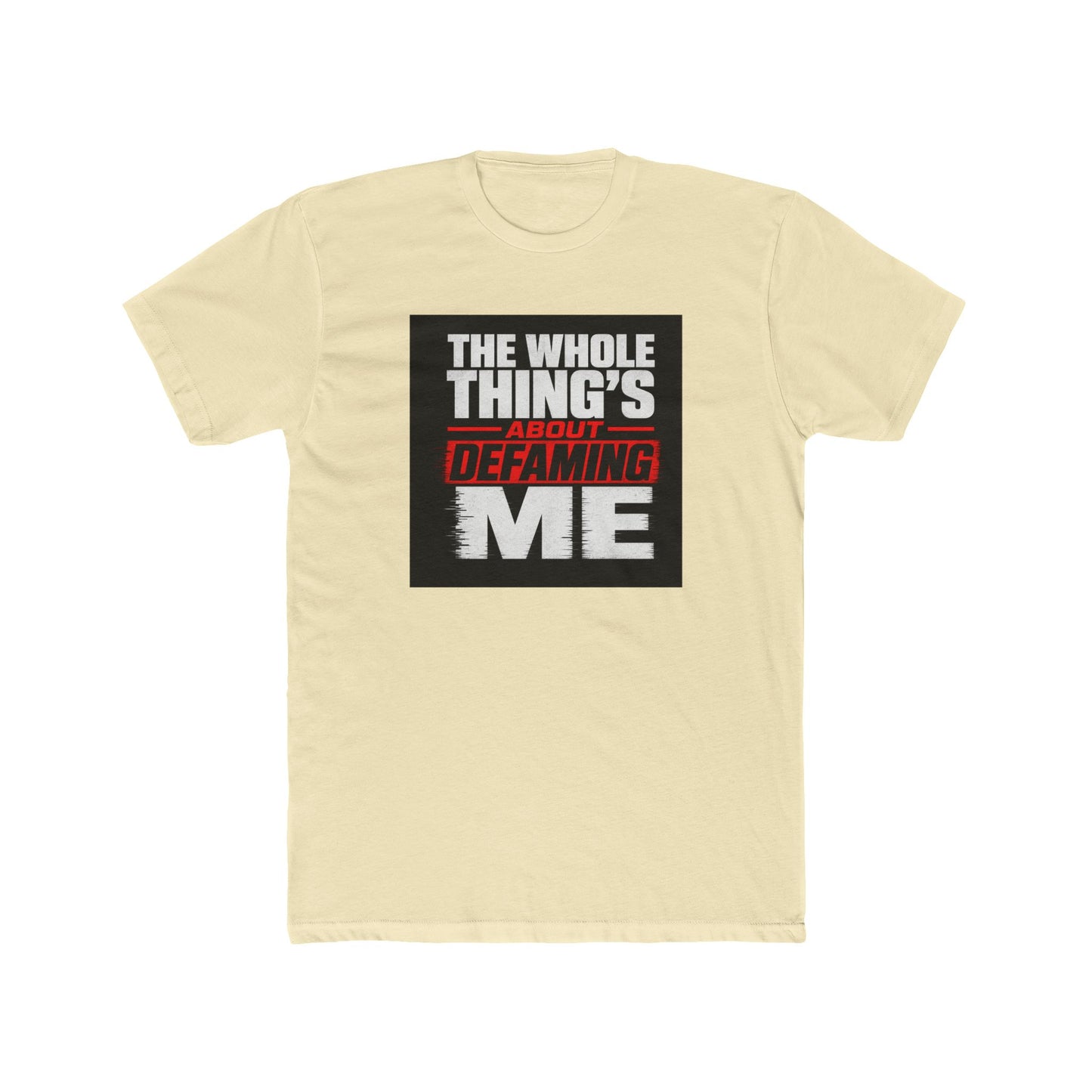 the-whole-things-about-defaming-me Tee